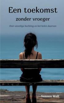 Een toekomst zonder vroeger -  Sammie Wolf (ISBN: 9789465013923)