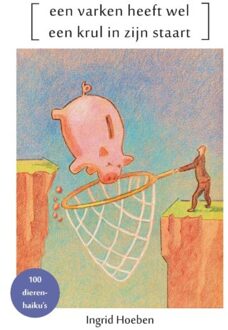 Een varken heeft wel een krul in zijn staart - Boek Ingrid Hoeben (908272622X)