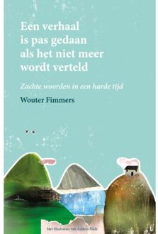 Een Verhaal Is Pas Gedaan Als Het Niet Meer Wordt Verteld - Wouter Fimmers