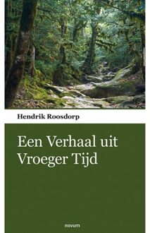 : Een Verhaal Uit Vroeger Tijd - Hendrik Roosdorp