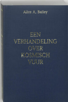 Een verhandeling over Kosmisch vuur - Boek A.A. Bailey (9062718892)