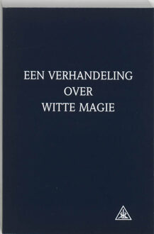 Een verhandeling over witte magie - Boek A.A. Bailey (9062716687)