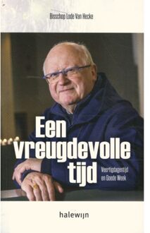 Een Vreugdevolle Tijd. Veertigdagentijd En Goede Week - Lode Van Hecke