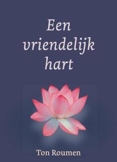 Een vriendelijk hart -  Ton Roumen (ISBN: 9789493349216)