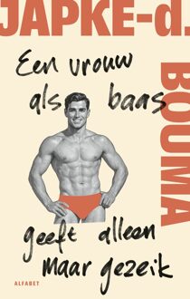 Een vrouw als baas geeft alleen maar gezeik - Japke-D. Bouma - ebook