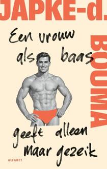 Een vrouw als baas geeft alleen maar gezeik -  Japke-D. Bouma (ISBN: 9789021344706)