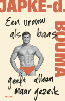 Een vrouw als baas geeft alleen maar gezeik -  Japke-D. Bouma (ISBN: 9789021344713)