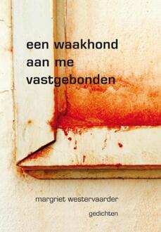 Een waakhond aan me vastgebonden -  Margriet Westervaarder (ISBN: 9789493368286)