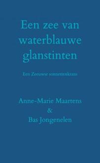 Een Zee Van Waterblauwe Glanstinten - Bas Jongenelen & Anne-Marie Maar