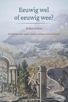 Eeuwig wel of eeuwig wee? -  Robert Bolton (ISBN: 9789402913804)