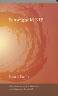 Eeuwigheid NU! - Boek F. Lucille (9077228136)