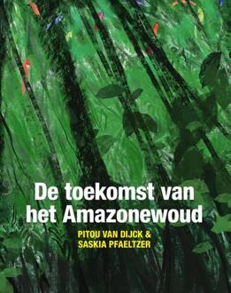 Ef & Ef Media De Toekomst Van Het Amazonewoud - Pitou van Dijck