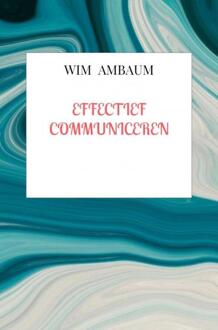 Effectief Communiceren -  Wim Ambaum (ISBN: 9789403754260)