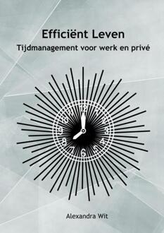 Efficiënt Leven -  Alexandra Wit (ISBN: 9789403733777)