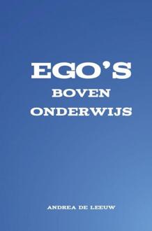 Ego's boven onderwijs -  Andrea de Leeuw (ISBN: 9789465201382)