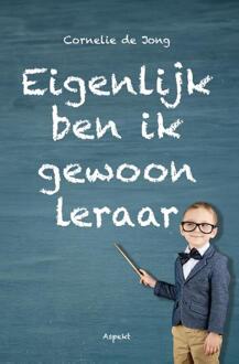 Eigenlijk ben ik gewoon leraar -  Cornelie de Jong (ISBN: 9789464870749)