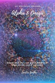 Ein spirituelles Erwachen Alpha & Omega -  Sandra Günther (ISBN: 9789403746982)