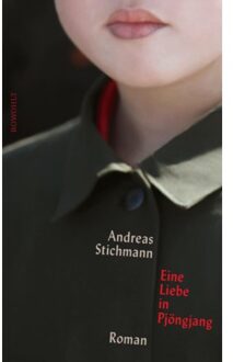 Eine Liebe In Pjöngjang - Andreas Stichmann