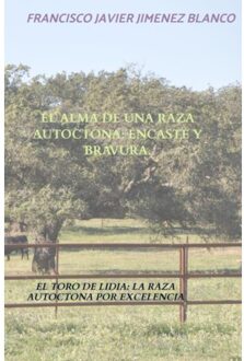 El Alma De Una Raza Autoctona: Encaste Y Bravura. - Francisco Javier JIMENEZ BLANCO
