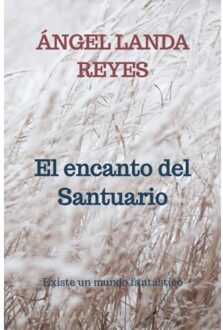 El Encanto Del Santuario - Ángel Landa Reyes