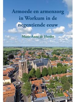 Elikser B.V. Uitgeverij Armoede En Armenzorg In Workum In De Negentiende Eeuw - Marie-Anne de Harder