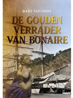 Elikser B.V. Uitgeverij De Gouden Verrader Van Bonaire - Bart van Oost