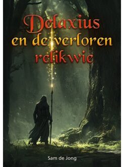 Elikser B.V. Uitgeverij Delaxius En De Verloren Relikwie - Sam de Jong