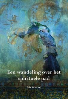 Elikser B.V. Uitgeverij Een wandeling over het spirituele pad - Boek Iris Schakel (9089549536)