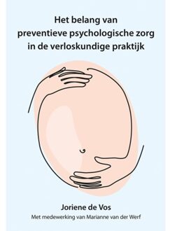 Elikser B.V. Uitgeverij Het Belang Van Preventieve Psychologische Zorg In De Verloskundige Praktijk - Joriene de Vos