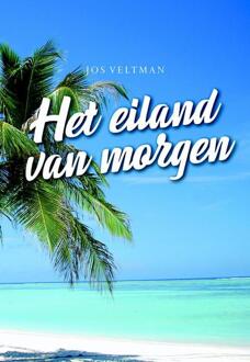 Elikser B.V. Uitgeverij Het eiland van morgen - Boek Jos Veltman (9463650598)