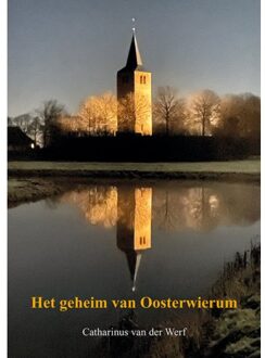 Elikser B.V. Uitgeverij Het Geheim Van Oosterwierum - Catharinus van der Werf