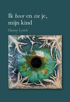 Elikser B.V. Uitgeverij Ik Hoor En Zie Je, Mijn Kind - Hanny Lynch