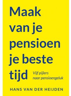 Elikser B.V. Uitgeverij Maak Van Je Pensioen Je Beste Tijd - Hans van der Heijden