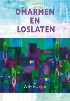 Elikser B.V. Uitgeverij Omarmen En Loslaten - Willy Bakker