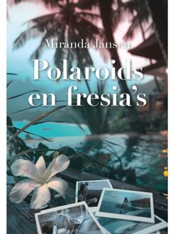Elikser B.V. Uitgeverij Polaroids En Fresia's - Miranda Jansen