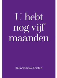 Elikser B.V. Uitgeverij U Hebt Nog Vijf Maanden - Karin Verhaak-Kersten