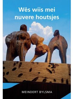 Elikser B.V. Uitgeverij Wês Wiis Mei Nuvere Houtsjes - Meindert Bylsma
