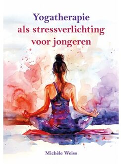 Elikser B.V. Uitgeverij Yogatherapie Als Stressverlichting Voor Jongeren - Michèle Weiss