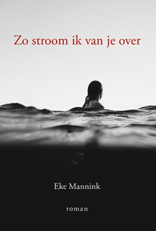 Elikser B.V. Uitgeverij Zo stroom ik van je over - Boek Eke Mannink (9463650687)