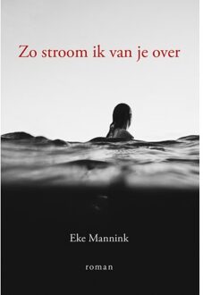 Elikser B.V. Uitgeverij Zo stroom ik van je over - Boek Eke Mannink (9463650687)