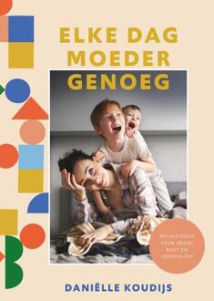 Elke dag moeder genoeg -  Daniëlle Koudijs (ISBN: 9789058042293)