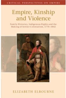 Empire, Kinship And Violence - Critical Perspectives On Empire - Elbourne, Elizabeth (McGill Univ