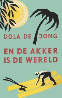 En de akker is de wereld - Boek Dola de Jong (9059367189)