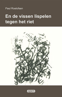 En de vissen lispelen tegen het riet -  Paul Roelofsen (ISBN: 9789493437319)
