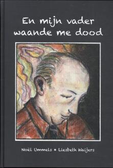 En Mijn Vader Waande Me Dood - Noël Ummels