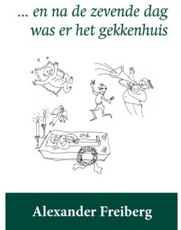 en na de zevende dag was er het gekkenhuis - Boek Alexander Freiberg (9087597835)