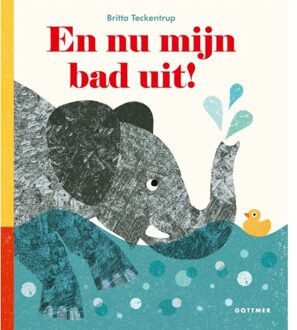 En Nu Mijn Bad Uit! - Britta Teckentrup