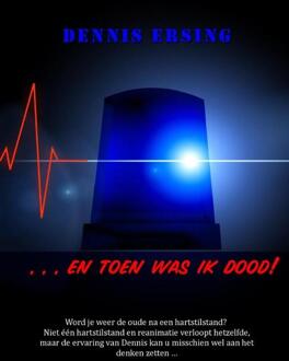 ... En Toen Was Ik Dood! -  Dennis Ersing (ISBN: 9789083424972)