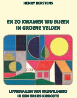 En zo kwamen wij bijeen in groene velden - Boek Henry Kerstens (908167630X)