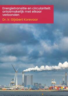 Energietransitie En Circulariteit: Onlosmakelijk Met Elkaar Verbonden - Gijsbert Korevaar